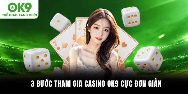 3 bước tham gia Casino Ok9 cực đơn giản
