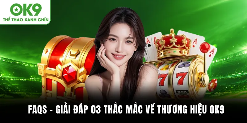 FAQs - Giải đáp 03 thắc mắc về thương hiệu OK9