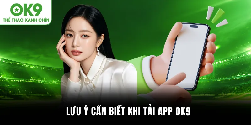 Lưu ý cần biết khi tải app OK9