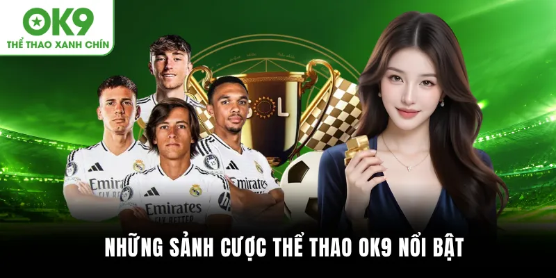 Những sảnh cược thể thao OK9 nổi bật