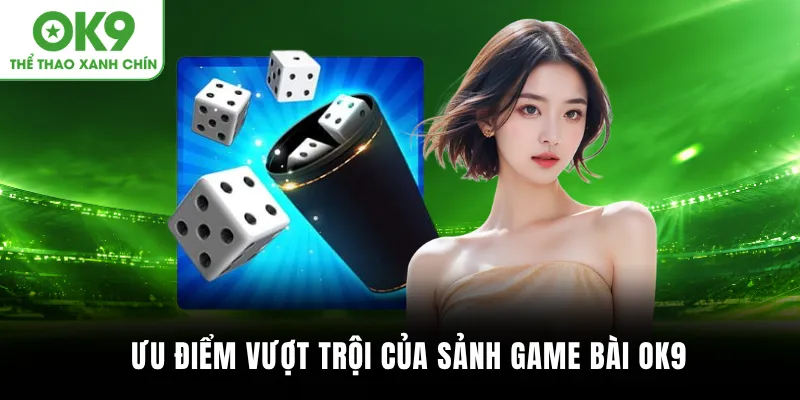 Ưu điểm vượt trội của sảnh Game bài OK9